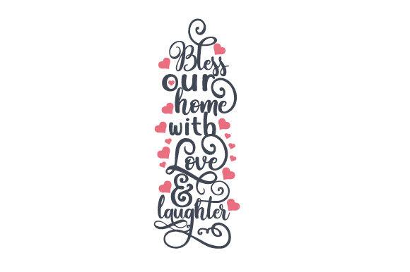 Bless Our Home with Love and Laughter - Free SVG Files - Free Digital Files