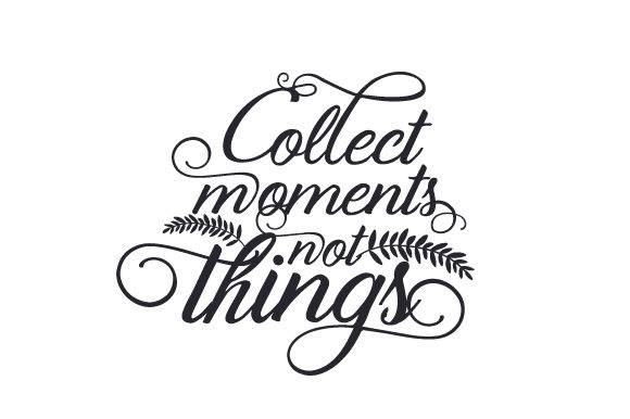 Inspirational SVG design with 'Collect Moments, Not Things' text in elegant script.