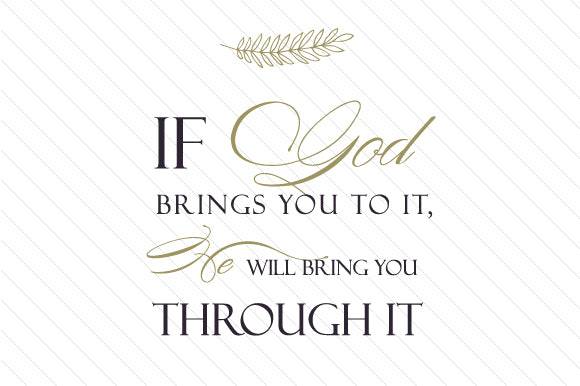 Inspirational SVG design with the quote 'If God Brings You to It, He Will Bring You Through It'.