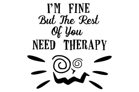 Funny SVG design with text 'I'm Fine but the Rest of You Need Therapy' and quirky face illustration.