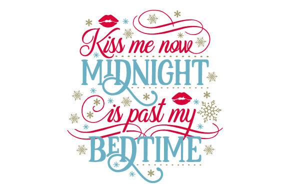 Kiss Me Now, Midnight is Past My Bedtime festive New Year SVG design with snowflakes and lips.