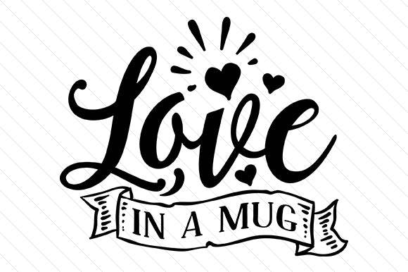 Love in a Mug - Free SVG Files - Free Digital Files