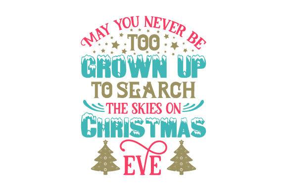 May You Never Be Too Grown Up to Search the Skies on Christmas Eve - Free SVG Files - Free Digital Files