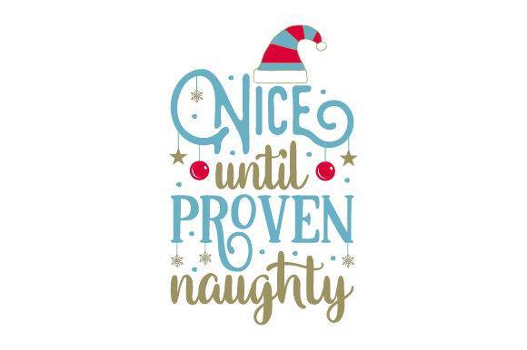 Nice Until Proven Naughty - Free SVG Files - Free Digital Files