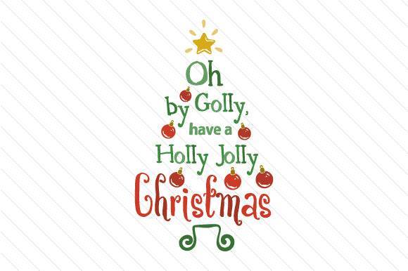 Festive SVG design with 'Oh by Golly, Have a Holly Jolly Christmas' text in tree shape.