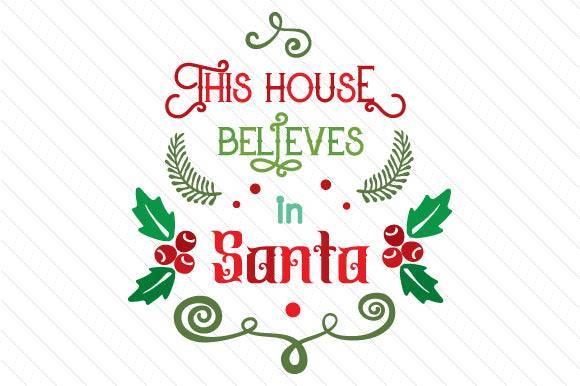 Festive 'This House Believes in Santa' SVG design with holly and swirls.