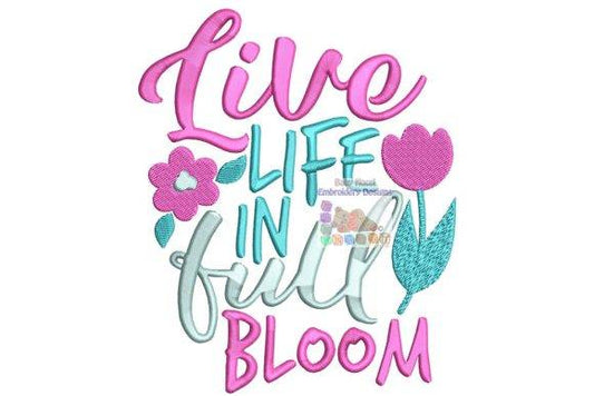 Inspirational embroidery design with 'Live Life in Full Bloom' text and floral accents.